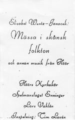 Mässa i skånsk folkton Elisabet Wentz Janacek, Höörs kyrkokör m fl. Kör, fiol, orgel. Höör 1996. Kassett. Spår 2 sida a. Acc nr: SMS F 23.